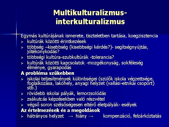 Multikulturalizmusinterkulturalizmus Egymás kultúrájának ismerete, tiszteletben tartása, koegzisztencia Ø kultúrák közötti érintkezések Ø többség –kisebbség