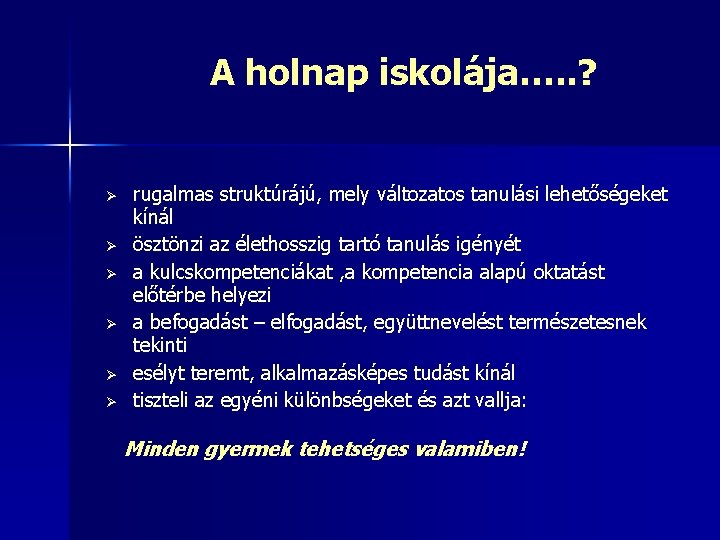 A holnap iskolája…. . ? Ø Ø Ø rugalmas struktúrájú, mely változatos tanulási lehetőségeket