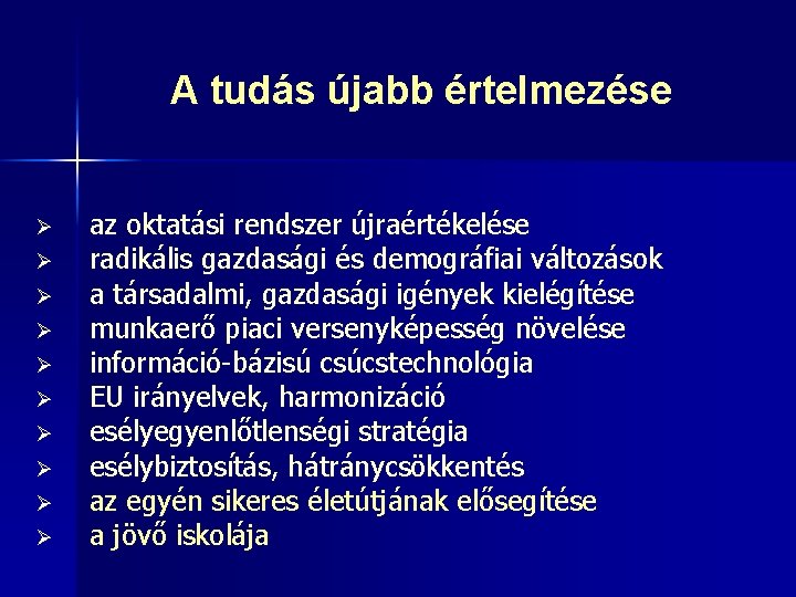 A tudás újabb értelmezése Ø Ø Ø Ø Ø az oktatási rendszer újraértékelése radikális