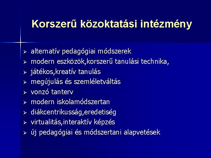 Korszerű közoktatási intézmény Ø Ø Ø Ø Ø alternatív pedagógiai módszerek modern eszközök, korszerű