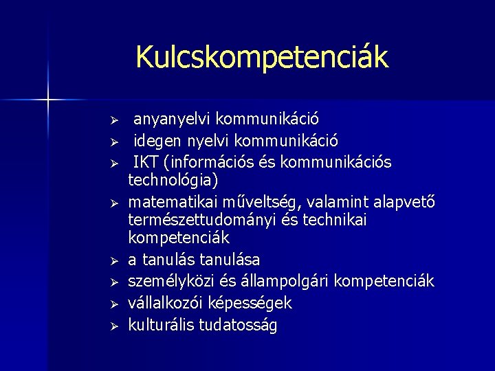 Kulcskompetenciák Ø Ø Ø Ø anyanyelvi kommunikáció idegen nyelvi kommunikáció IKT (információs és kommunikációs