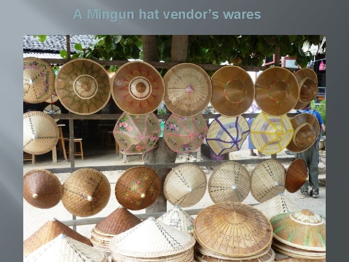 A Mingun hat vendor’s wares 