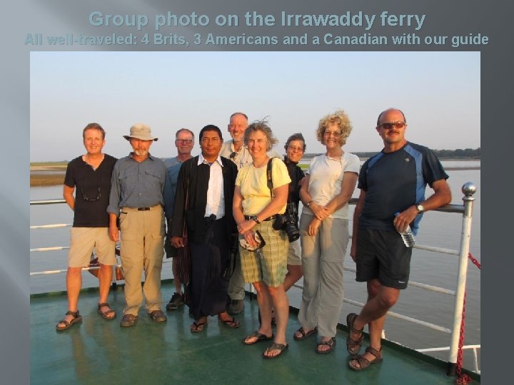 Group photo on the Irrawaddy ferry All well-traveled: 4 Brits, 3 Americans and a