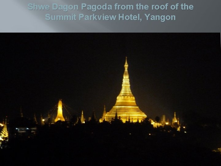 Shwe Dagon Pagoda from the roof of the Summit Parkview Hotel, Yangon 