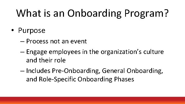 What is an Onboarding Program? • Purpose – Process not an event – Engage