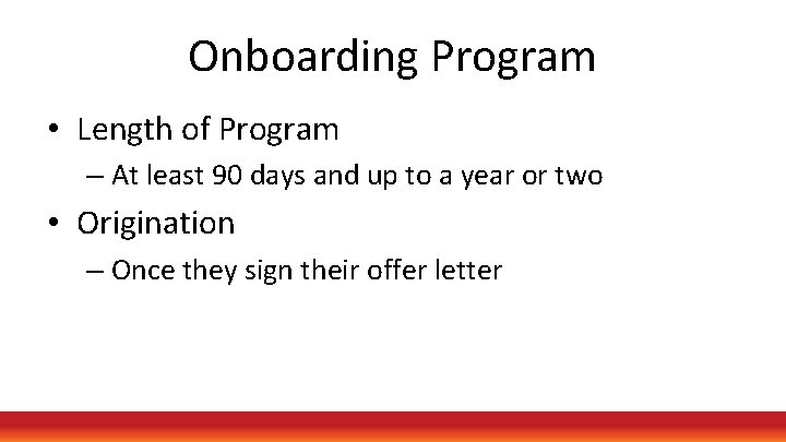 Onboarding Program • Length of Program – At least 90 days and up to