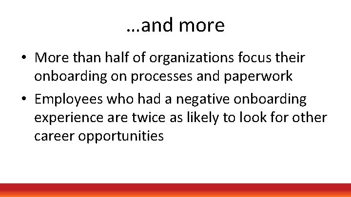 …and more • More than half of organizations focus their onboarding on processes and