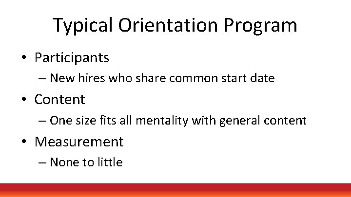 Typical Orientation Program • Participants – New hires who share common start date •