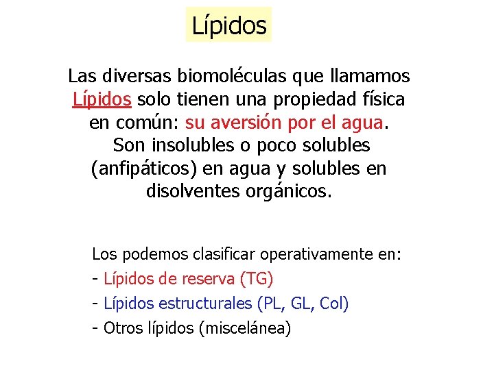 Lípidos Las diversas biomoléculas que llamamos Lípidos solo tienen una propiedad física en común: