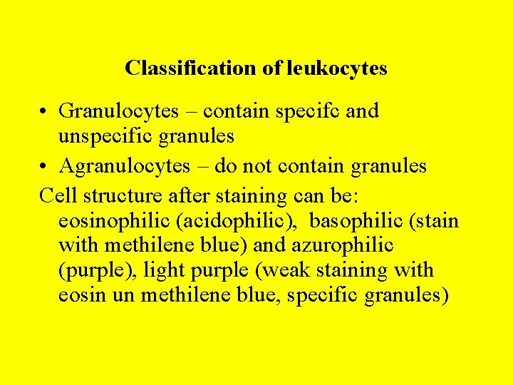 Classification of leukocytes • Granulocytes – contain specifc and unspecific granules • Agranulocytes –