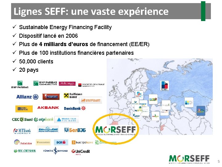 Lignes SEFF: une vaste expérience ü ü ü Sustainable Energy Financing Facility Dispositif lancé