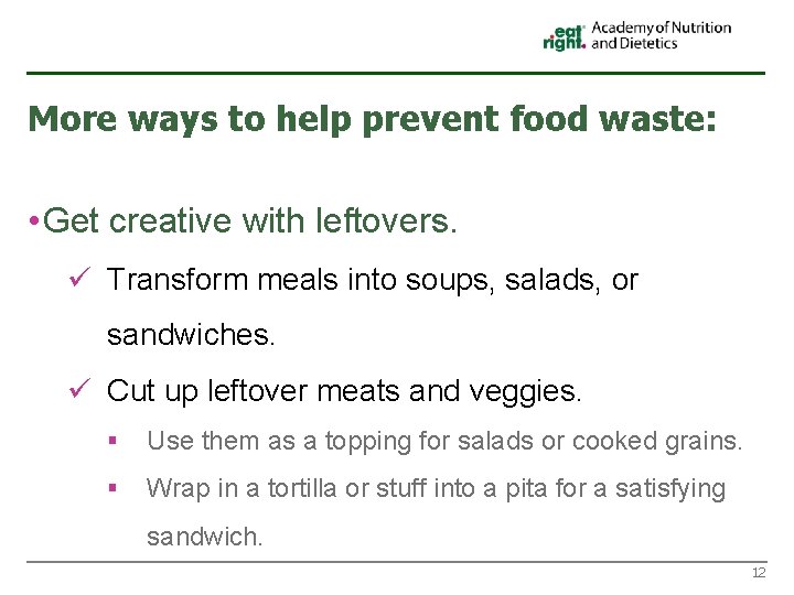 More ways to help prevent food waste: • Get creative with leftovers. ü Transform