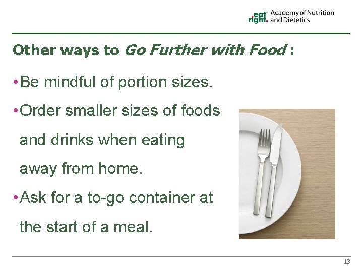 Other ways to Go Further with Food : • Be mindful of portion sizes.