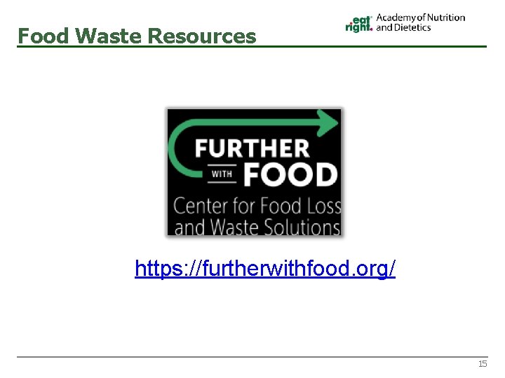 Food Waste Resources https: //furtherwithfood. org/ 15 