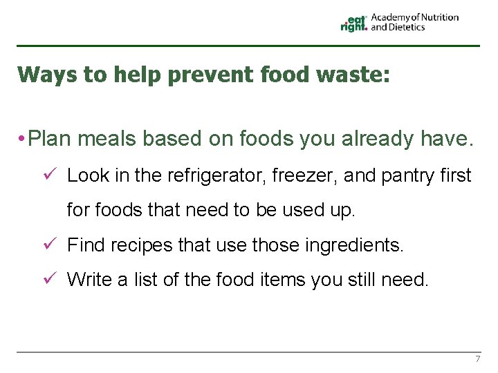 Ways to help prevent food waste: • Plan meals based on foods you already