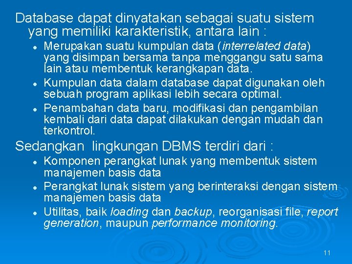 Database dapat dinyatakan sebagai suatu sistem yang memiliki karakteristik, antara lain : l l