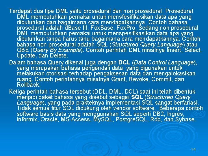 Terdapat dua tipe DML yaitu prosedural dan non prosedural. Prosedural DML membutuhkan pemakai untuk