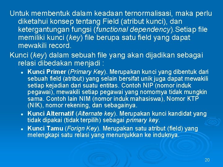 Untuk membentuk dalam keadaan ternormalisasi, maka perlu diketahui konsep tentang Field (atribut kunci), dan