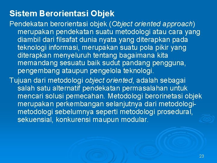Sistem Berorientasi Objek Pendekatan berorientasi objek (Object oriented approach) merupakan pendekatan suatu metodologi atau