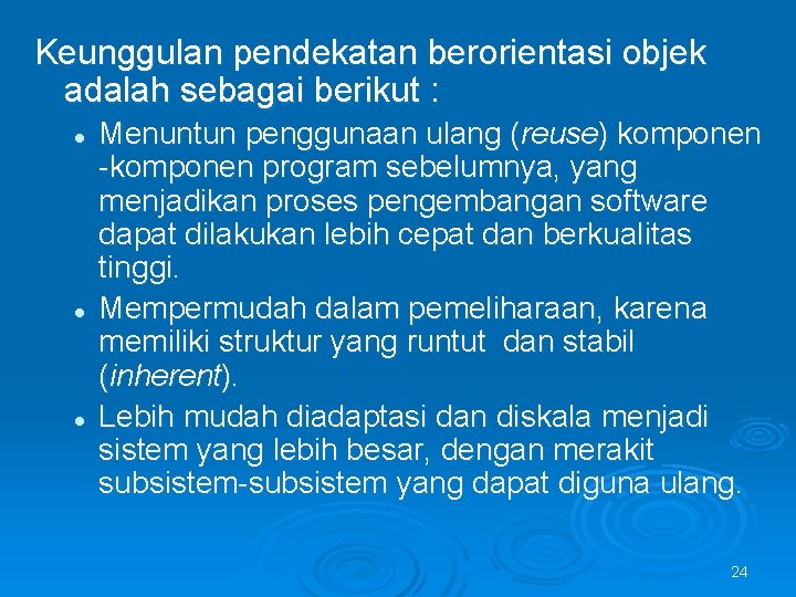 Keunggulan pendekatan berorientasi objek adalah sebagai berikut : l l l Menuntun penggunaan ulang