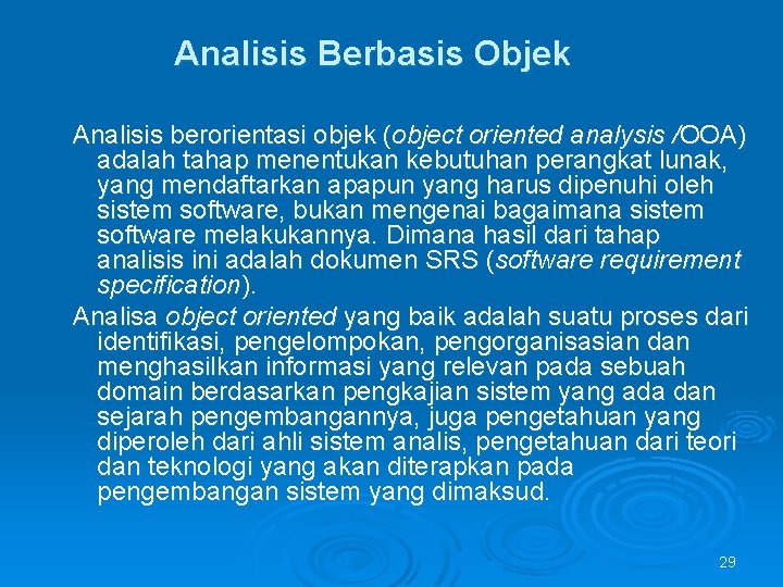 Analisis Berbasis Objek Analisis berorientasi objek (object oriented analysis /OOA) adalah tahap menentukan kebutuhan