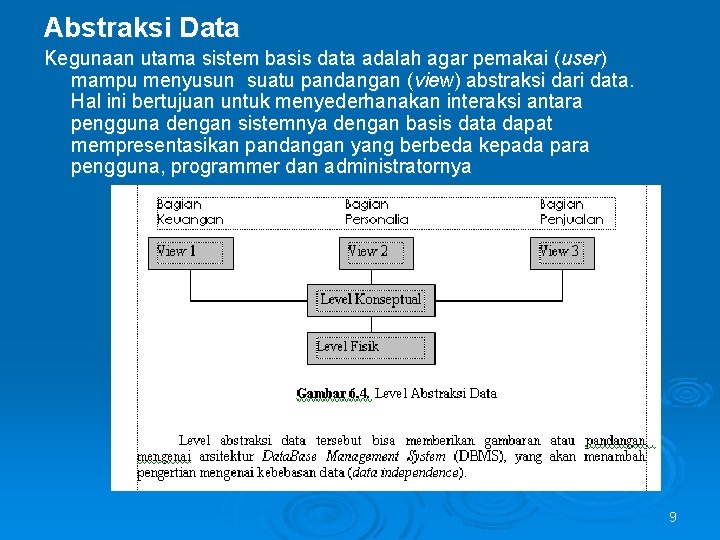 Abstraksi Data Kegunaan utama sistem basis data adalah agar pemakai (user) mampu menyusun suatu