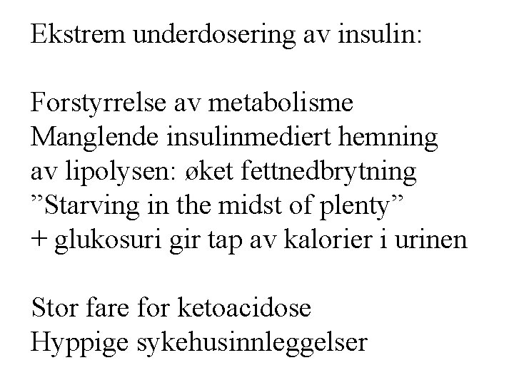 Ekstrem underdosering av insulin: Forstyrrelse av metabolisme Manglende insulinmediert hemning av lipolysen: øket fettnedbrytning
