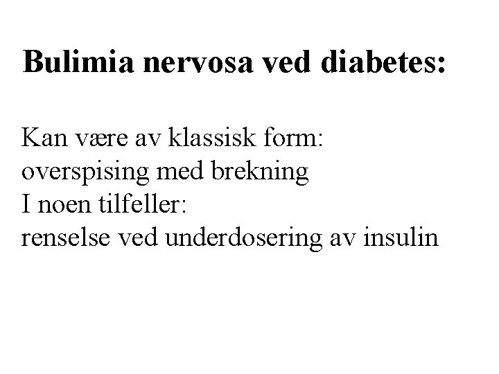 Bulimia nervosa ved diabetes: Kan være av klassisk form: overspising med brekning I noen