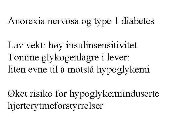 Anorexia nervosa og type 1 diabetes Lav vekt: høy insulinsensitivitet Tomme glykogenlagre i lever: