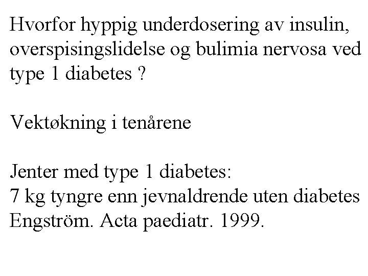 Hvorfor hyppig underdosering av insulin, overspisingslidelse og bulimia nervosa ved type 1 diabetes ?