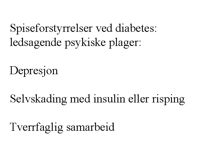 Spiseforstyrrelser ved diabetes: ledsagende psykiske plager: Depresjon Selvskading med insulin eller risping Tverrfaglig samarbeid