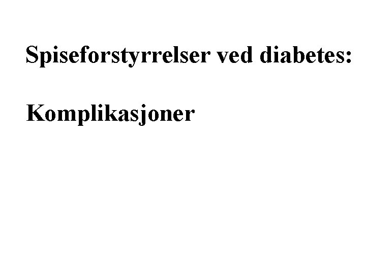 Spiseforstyrrelser ved diabetes: Komplikasjoner 