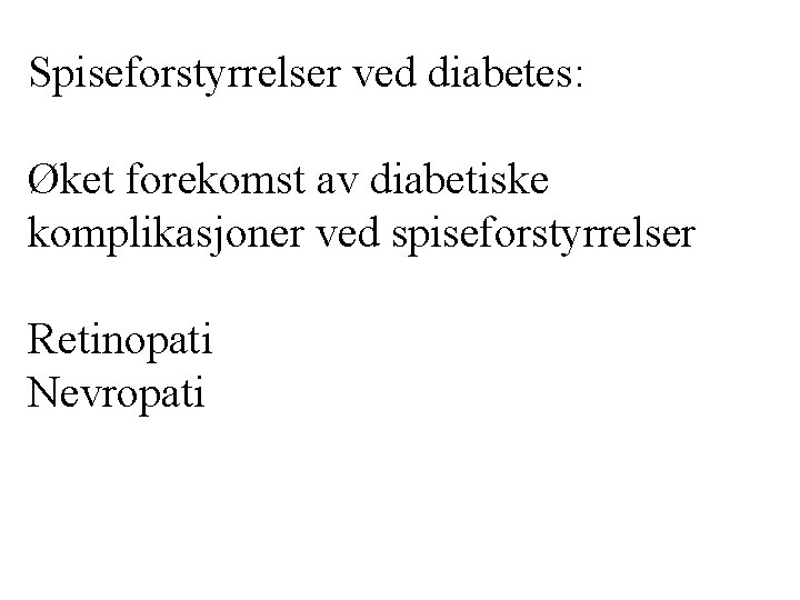 Spiseforstyrrelser ved diabetes: Øket forekomst av diabetiske komplikasjoner ved spiseforstyrrelser Retinopati Nevropati 