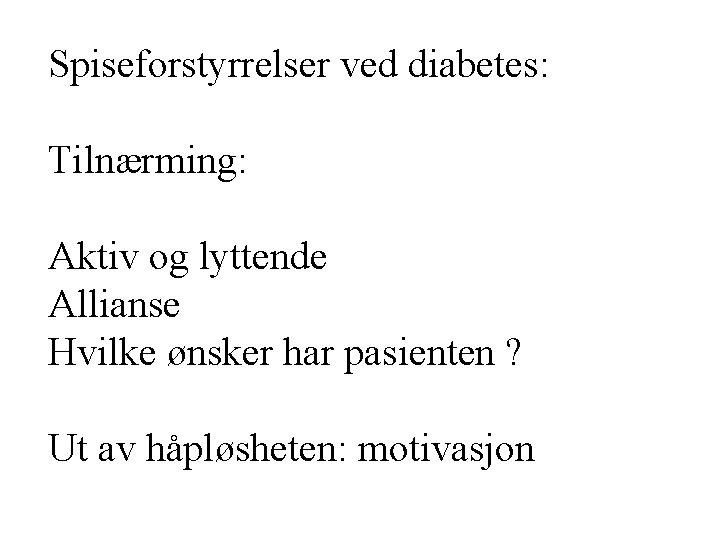 Spiseforstyrrelser ved diabetes: Tilnærming: Aktiv og lyttende Allianse Hvilke ønsker har pasienten ? Ut