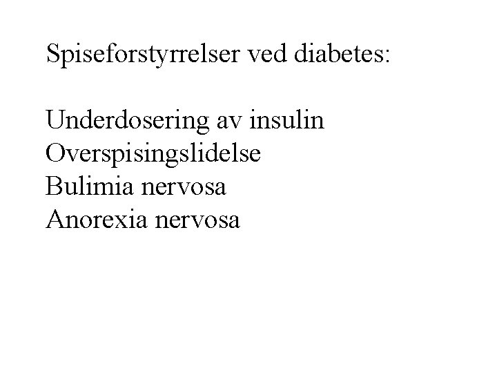 Spiseforstyrrelser ved diabetes: Underdosering av insulin Overspisingslidelse Bulimia nervosa Anorexia nervosa 