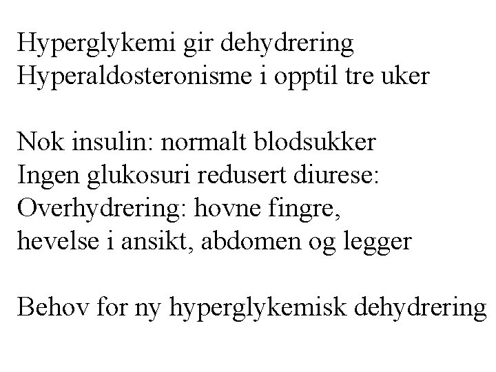 Hyperglykemi gir dehydrering Hyperaldosteronisme i opptil tre uker Nok insulin: normalt blodsukker Ingen glukosuri