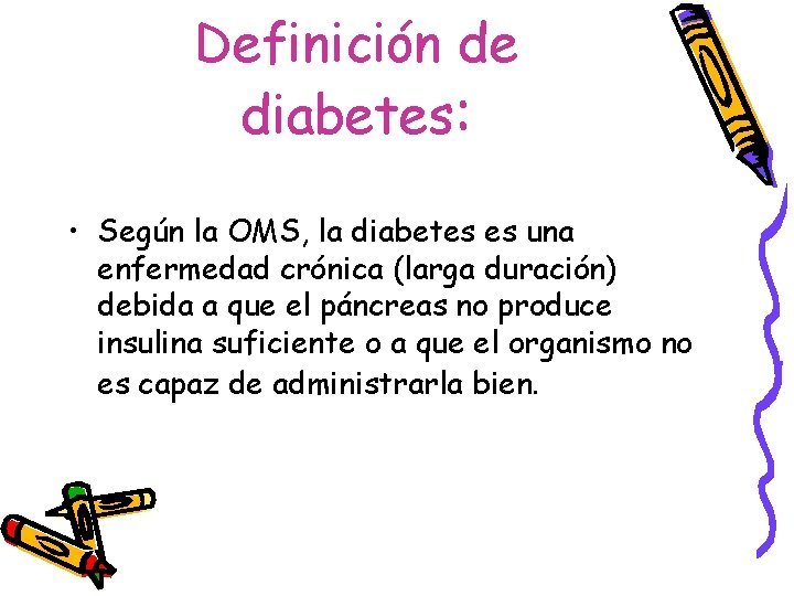 Definición de diabetes: • Según la OMS, la diabetes es una enfermedad crónica (larga