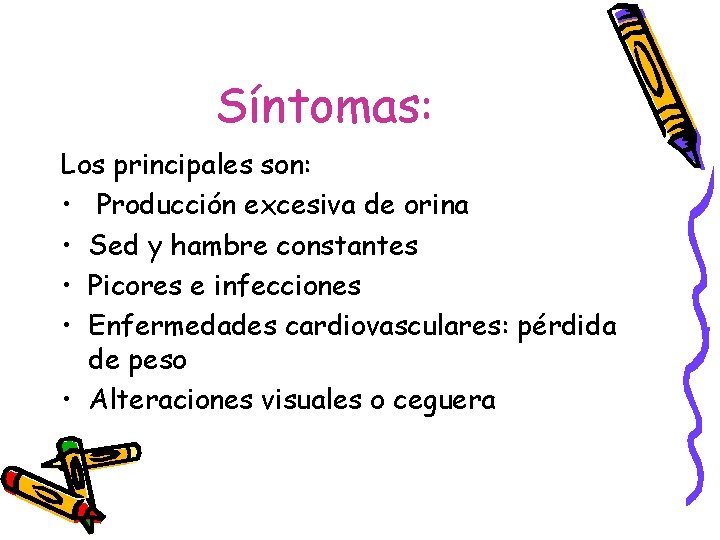 Síntomas: Los principales son: • Producción excesiva de orina • Sed y hambre constantes