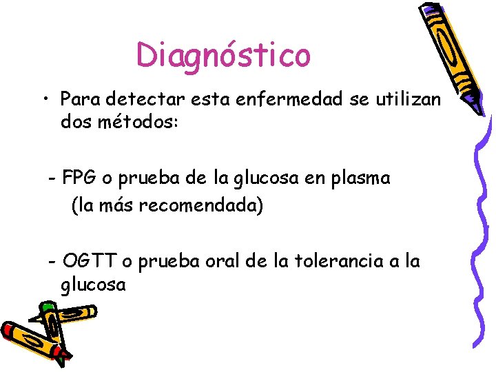 Diagnóstico • Para detectar esta enfermedad se utilizan dos métodos: - FPG o prueba