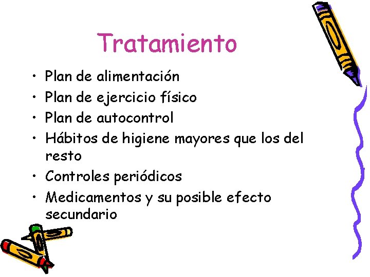 Tratamiento • • Plan de alimentación Plan de ejercicio físico Plan de autocontrol Hábitos