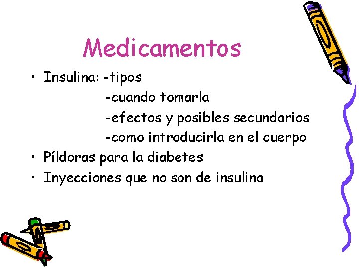 Medicamentos • Insulina: -tipos -cuando tomarla -efectos y posibles secundarios -como introducirla en el