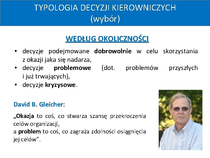 TYPOLOGIA DECYZJI KIEROWNICZYCH (wybór) Pojęcia decydowania i decyzji WEDŁUG OKOLICZNOŚCI • decyzje podejmowane dobrowolnie