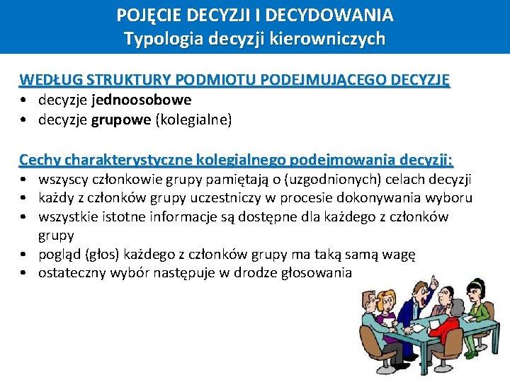 Pojęcia decydowania i decyzji POJĘCIE DECYZJI I DECYDOWANIA Typologia decyzji kierowniczych WEDŁUG STRUKTURY PODMIOTU