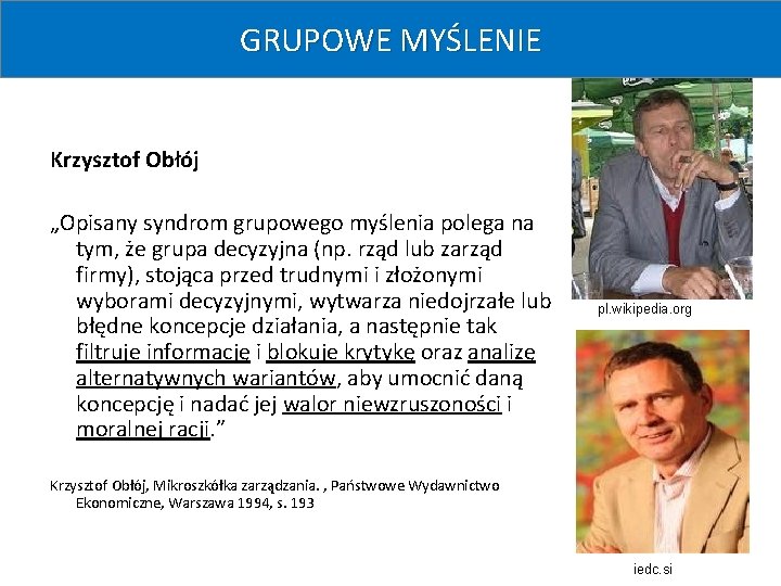 GRUPOWE MYŚLENIE Krzysztof Obłój „Opisany syndrom grupowego myślenia polega na tym, że grupa decyzyjna