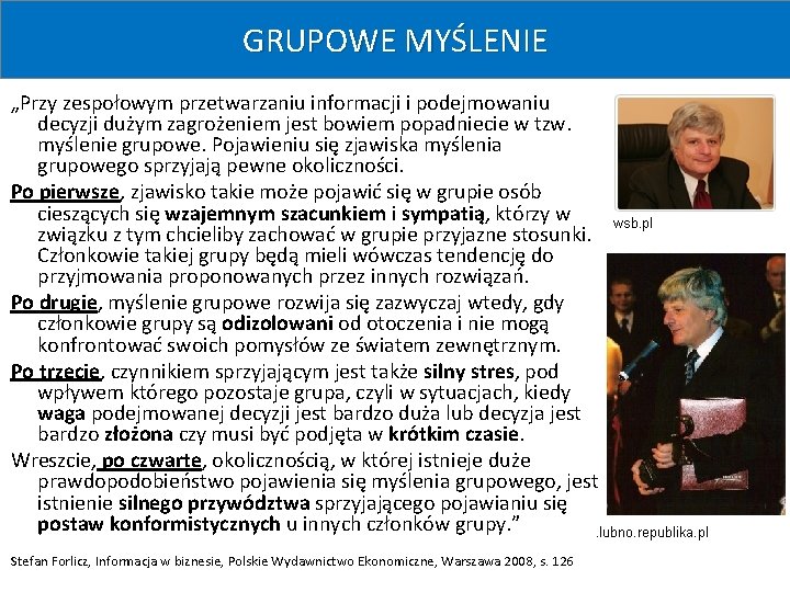 GRUPOWE MYŚLENIE „Przy zespołowym przetwarzaniu informacji i podejmowaniu decyzji dużym zagrożeniem jest bowiem popadniecie