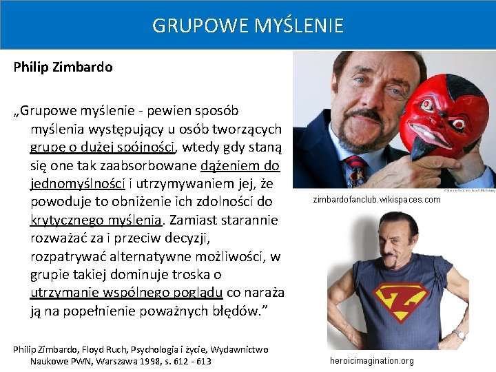 GRUPOWE MYŚLENIE Philip Zimbardo „Grupowe myślenie - pewien sposób myślenia występujący u osób tworzących