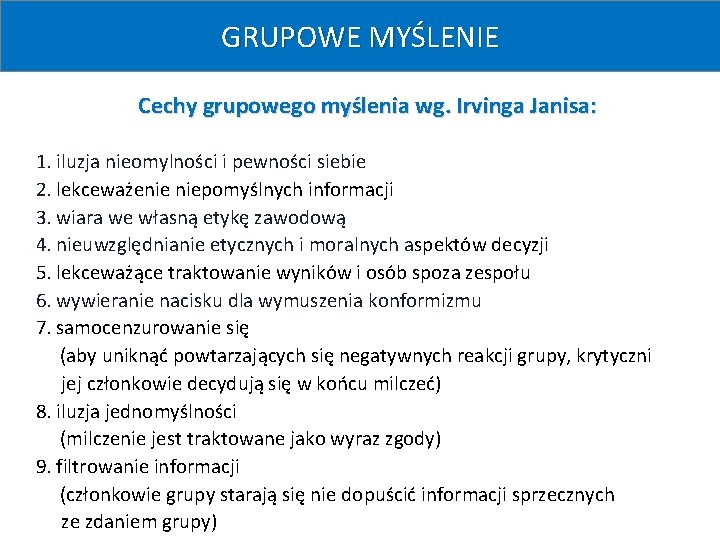 GRUPOWE MYŚLENIE Cechy grupowego myślenia wg. Irvinga Janisa: 1. iluzja nieomylności i pewności siebie