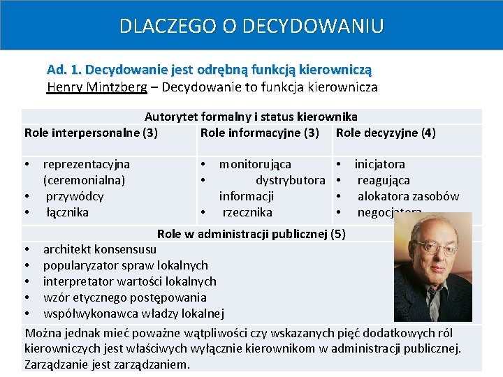 Pojęcia decydowania i decyzji DLACZEGO O DECYDOWANIU Ad. 1. Decydowanie jest odrębną funkcją kierowniczą