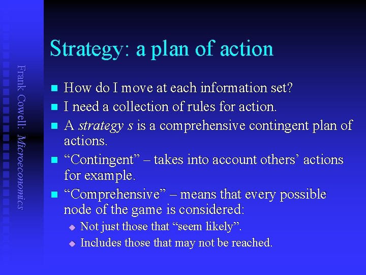 Strategy: a plan of action Frank Cowell: Microeconomics n n n How do I