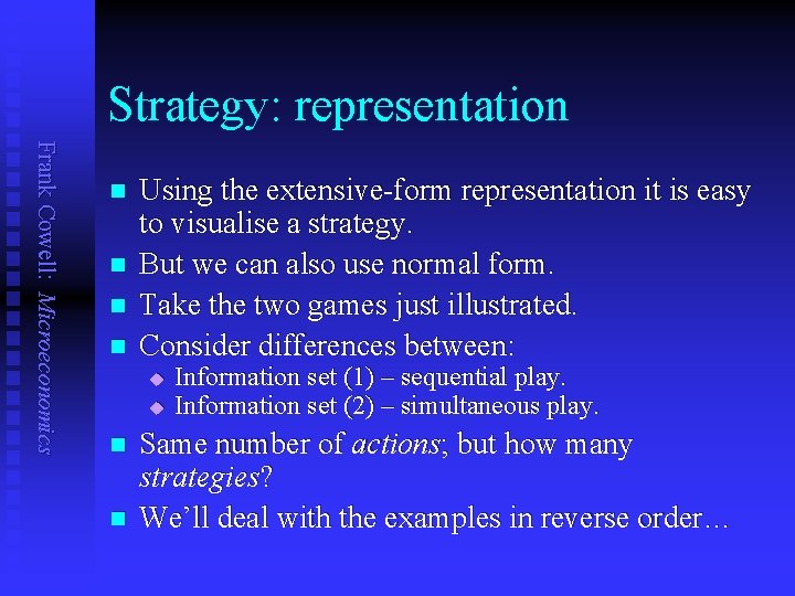 Strategy: representation Frank Cowell: Microeconomics n n Using the extensive-form representation it is easy